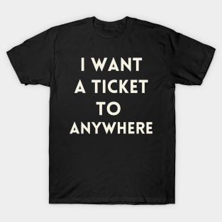 I Want a Ticket to Anywhere T-Shirt